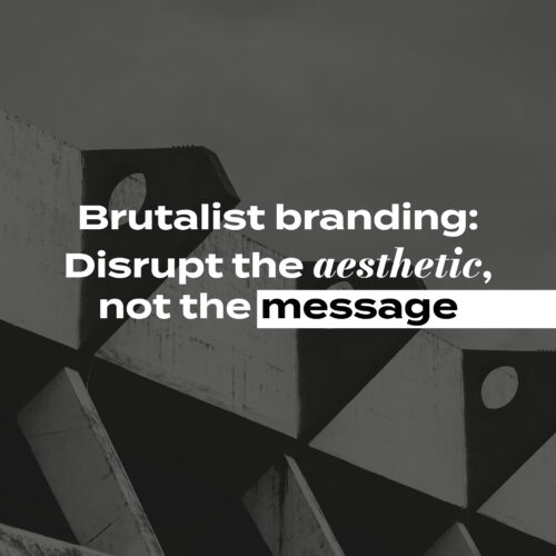 P&P blog on Brutalist branding: Disrupt the aesthetic, not the message