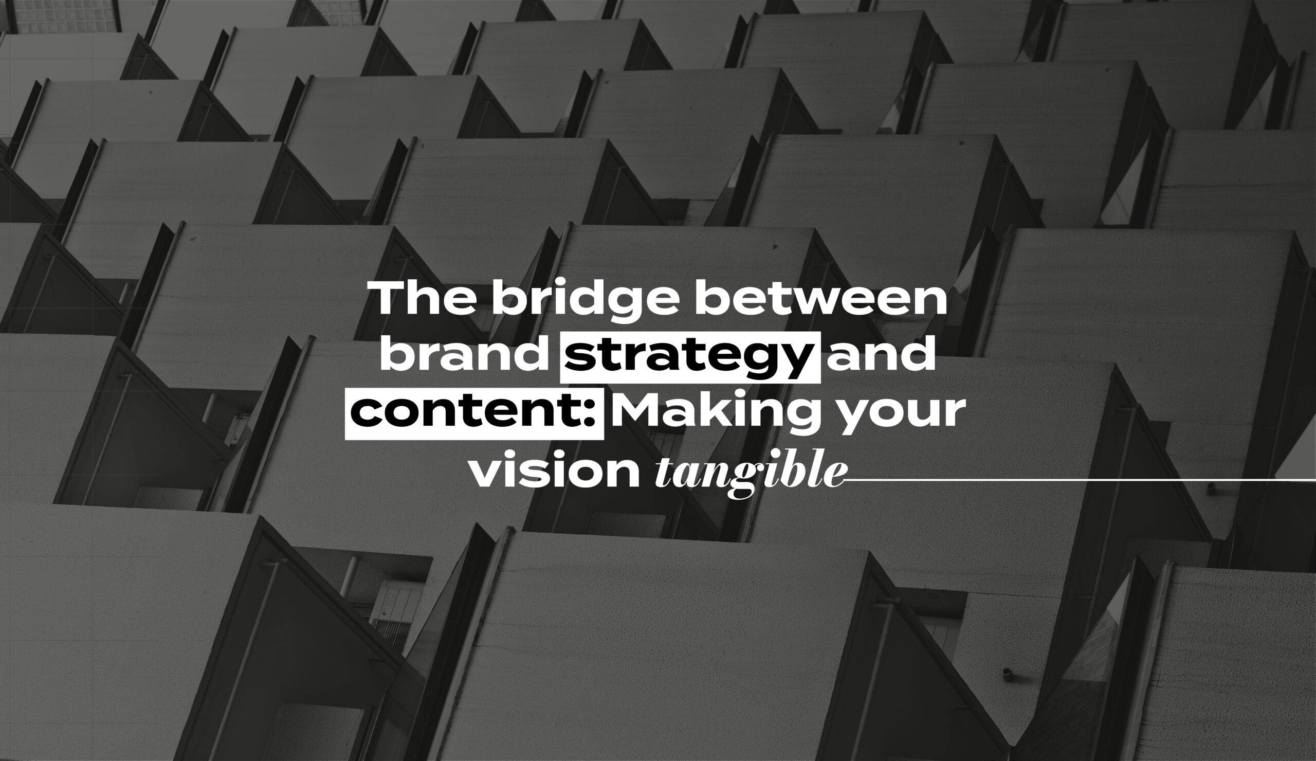 The bridge between brand strategy and content: Making your vision tangible